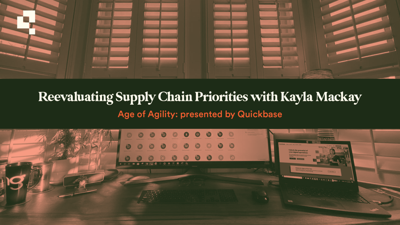 Quickbase Age of Agility Podcast Supply Chain Priorities